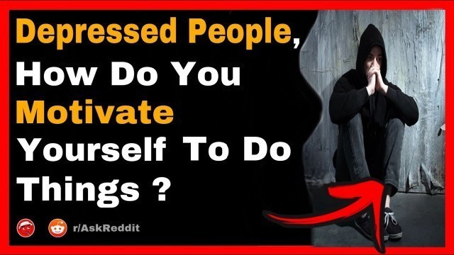 'Depressed People, How Do You Motivate Yourself To Do Things ? #shorts (r/AskReddit)'