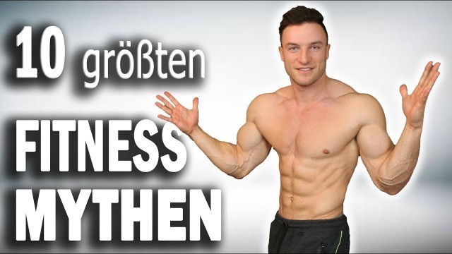 'DIE 10 GRÖSSTEN FITNESS MYTHEN - die leider viele glauben!'