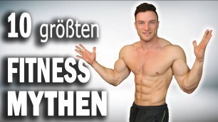 'DIE 10 GRÖSSTEN FITNESS MYTHEN - die leider viele glauben!'