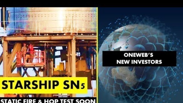 SpaceX Starship Updates I SN5 Static Fire & Hop Test Soon I UK Government invests in OneWeb