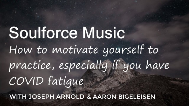 'How to motivate yourself to practice music, especially if you have COVID-fatigue'