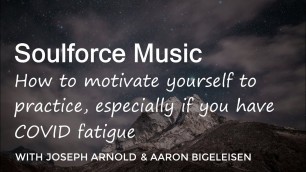 'How to motivate yourself to practice music, especially if you have COVID-fatigue'