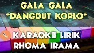 'GALA GALA RHOMA IRAMA KARAOKE LIRIK COVER DANGDUT KOPLO KEYBOARD'