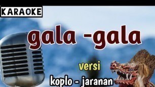 'GALA - GALA ( karaoke ) versi koplo - jaranan'