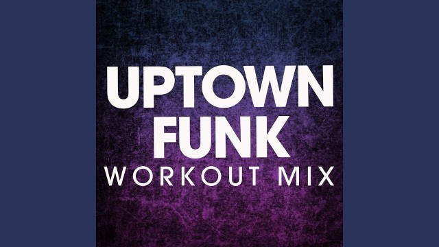 'Uptown Funk (Workout Mix)'