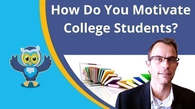'How Do You Motivate College Students?'
