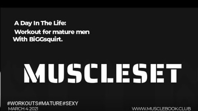 'A day in the life of a mature muscle man.Muscle Set'
