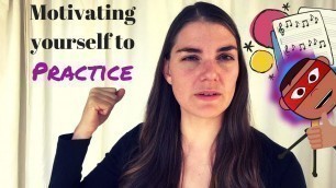 'How to motivate yourself to practice'