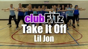 'TAKE IT OFF by Lil Jon | Club FITz Fitness Choreo by Kelsi'