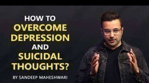 'How to Overcome Depression and Suicidal Thoughts? By Sandeep Maheshwari | Hindi'