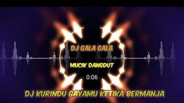 'dj gala gala-kurindu gayamu #djdangdut tanpa iklan #koplo #dangdutremix #dangdutkoplo #dangdutkoplo'