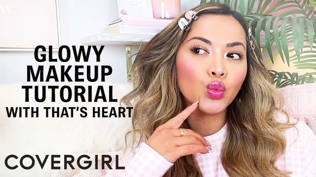 'Glowy \"No Makeup\" Makeup Tutorial with That\'s Heart | COVERGIRL'