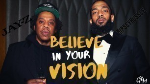 'BELIEVE IN YOUR VISION - Jay-Z & Nipsey Hussle Motivational Video (MUST WATCH)'