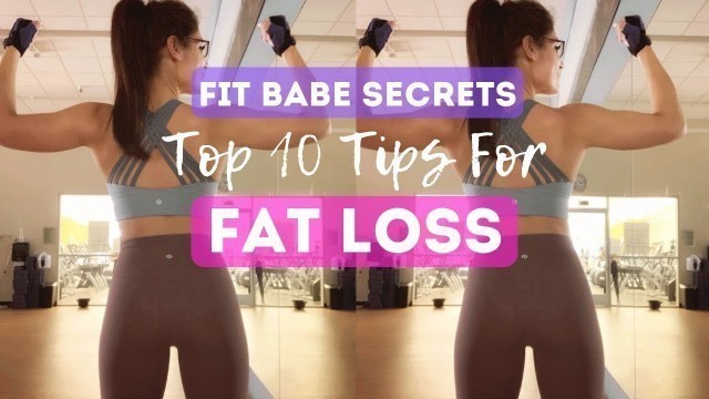 'FAT LOSS Top 10 Tips | Fit Babe Secrets'