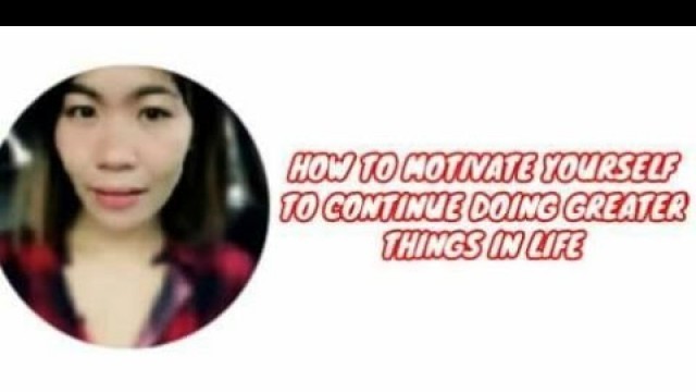 'How to Motivate yourself to continue doing greater things in life'