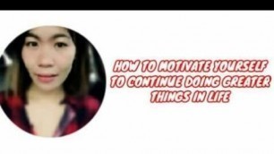 'How to Motivate yourself to continue doing greater things in life'