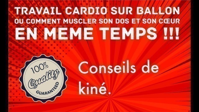 'Gymnastique cardio avec ballon. Ou comment allier MUSCULATION DU RACHIS et ENTRAINEMENT CARDIO.'