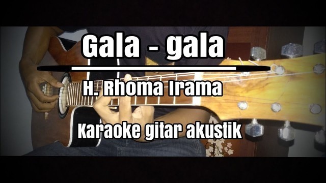 'Gala gala - H. Rhoma Irama (karaoke gitar akustik)+lirik'