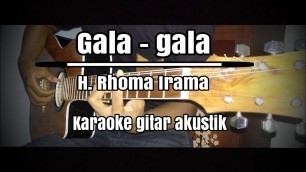 'Gala gala - H. Rhoma Irama (karaoke gitar akustik)+lirik'