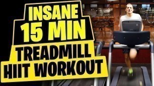 'HIIT Workout - Insane 15 Minute Treadmill Workout'