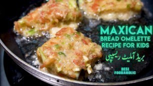 'Mexican Bread Omelette Recipe Breakfast recipe By Desi foodaholic'