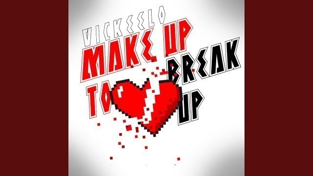 'Make Up To Break Up'