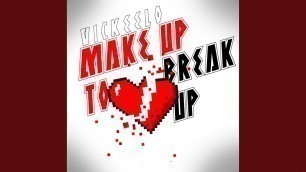 'Make Up To Break Up'