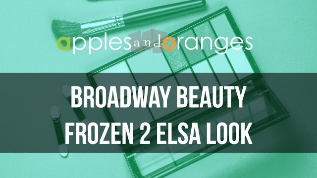 'Frozen 2 Elsa Makeup Look | Broadway Beauty'