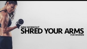 'Total Arm Workout for Women (SHRED YOUR ARMS!!)'