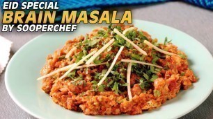 'Brain Masala (Bheja / Maghaz Fry) Recipe By SooperChef (Bakra Eid Special)'