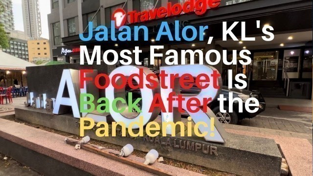 'Jalan Alor, Kuala Lumpur\'s Most Famous Night Foodstreet Is Back Post-Pandemic!'