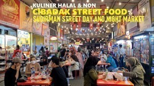 'walk around CIBADAK STREET FOOD ⇒ SUDIRMAN STREET DAY AND NIGHT MARKET - Kuliner Non & Halal BANDUNG'