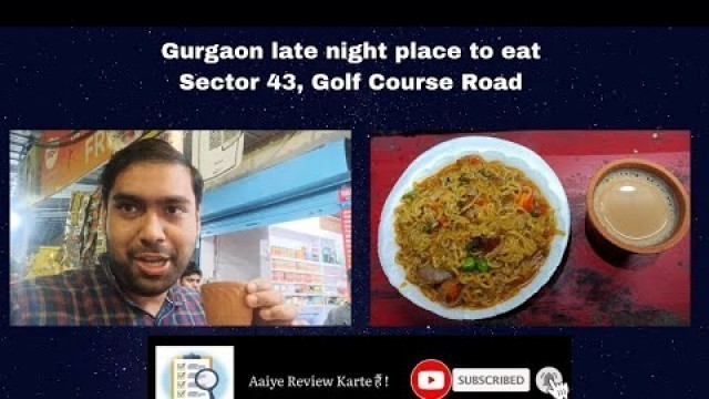 'Gurgaon best Late night food | Night Street Food | Sector 43, Golf Course Road | Delhi NCR'