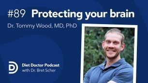 'Protecting your brain with Dr. Tommy Wood – Diet Doctor Podcast'