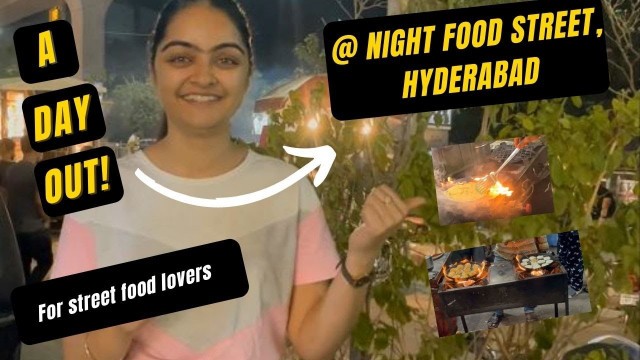 'A day out @ Night Food Street | Hyderabad Vlog!'