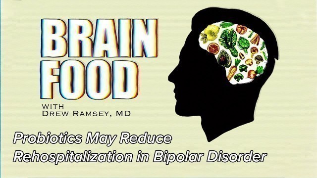 'Probiotics May Reduce Rehospitalization in Bipolar Disorder | Brain Food'