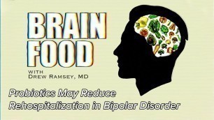 'Probiotics May Reduce Rehospitalization in Bipolar Disorder | Brain Food'