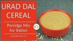 'Brain Boosting, Weight Gaining Food for Babies | Urad Dal Cereal and Urad Dal Porridge'