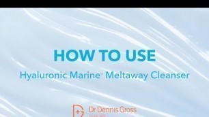 'How to Remove Makeup with the Hyaluronic Marine™ Meltaway Cleanser by Dr. Dennis Gross'