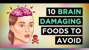 'The TOP 10 Brain Damaging Foods To Avoid'