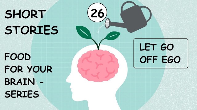 'Let go off ego - 26 - Food for your brain -Series - Seasoned with fondness -Tiny Mantras'