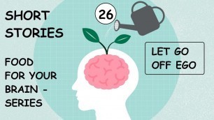 'Let go off ego - 26 - Food for your brain -Series - Seasoned with fondness -Tiny Mantras'