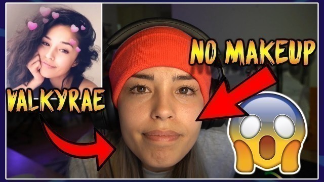 'VALKYRAE STREAMS WITH NO MAKEUP ON'