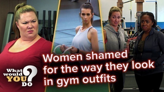 'Women shamed for how they look in gym outfits | WWYD'