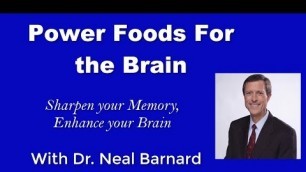 'Power Foods For the Brain - Part 1 - Dr. Neal Barnard'