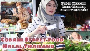 'HALAL THAI STREET FOOD || DUSON WEEKEND NIGHT MARKET, SATUN THAILAND'