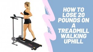 'How to Lose 20 Pounds on a Treadmill Walking Uphill'