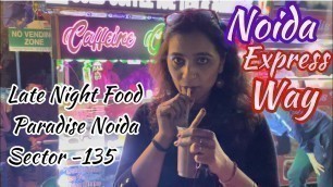 'Late Night enjoyment @Food Street| Night Life in Noida Sector 135|BINGE EATING near Noida Expressway'