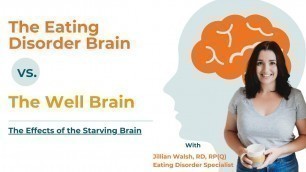 'The Eating Disorder Brain vs. The Well Brain | Effects of the Starving Brain and Eating Disorders'
