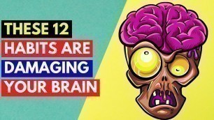 '12 Habits That Damage Your Brain'